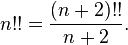 n!! = \frac{(n+2)!!}{n+2}.