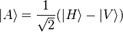  |A\rangle = \frac{1}{\sqrt2} ( |H\rangle - |V\rangle ) 