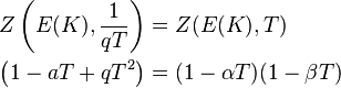 \begin{align}
  Z \left(E(K), \frac{1}{qT} \right) &= Z(E(K), T)\\
         \left(1 - aT + qT^2 \right) &= (1 - \alpha T)(1 - \beta T)
\end{align}