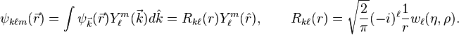 \psi_{k\ell m}(\vec{r}) = \int \psi_{\vec{k}}(\vec{r}) Y_\ell^m (\vec{k}) d\hat{k} = R_{k\ell}(r) Y_\ell^m(\hat{r}), \qquad R_{k\ell}(r) = \sqrt{\frac{2}{\pi}} (-i)^\ell \frac{1}{r} w_\ell(\eta,\rho).