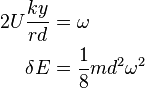 \begin{align}
  2U\frac{ky}{rd} &= \omega \\
         \delta E &=\frac{1}{8} m d^2 \omega^2
\end{align}