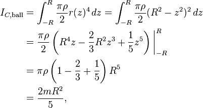 \begin{align}
  I_{C, \text{ball}} &= \int_{-R}^{R}  \frac{\pi \rho}{2} r(z)^4\,dz=  \int_{-R}^{R}  \frac{\pi \rho}{2} (R^2 - z^2)^2\,dz \\
                     &= \frac{\pi \rho}{2}\left(R^4z - \frac{2}{3}R^2z^3 + \frac{1}{5}z^5\right)\bigg|_{-R}^{R} \\
                     &= \pi \rho\left(1 - \frac{2}{3} + \frac{1}{5}\right)R^5 \\
                     &= \frac{2mR^2}{5},
\end{align}