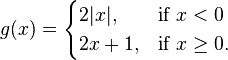 g(x) = \begin{cases} 2|x|,  & \mbox{if } x < 0 \\ 2x+1, & \mbox{if }  x \ge 0. \end{cases} 