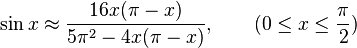  \sin x \approx \frac{16x (\pi - x)}{5 \pi^2 - 4x (\pi - x)}, \qquad (0 \leq x \leq \frac{\pi}{2} )