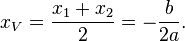  x_V = \frac {x_1 + x_2} {2} = -\frac{b}{2a}.