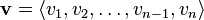 \mathbf{v} = \langle v_1, v_2, \dots, v_{n - 1}, v_n \rangle