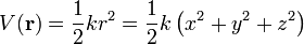 V(\mathbf{r}) = \frac{1}{2} kr^{2} = \frac{1}{2} k \left( x^{2} + y^{2} + z^{2}\right)