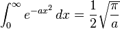 \int_0^\infty {e^{-ax^{2}}}\, dx=\frac {1}{2} \sqrt{\frac {\pi}{a}}