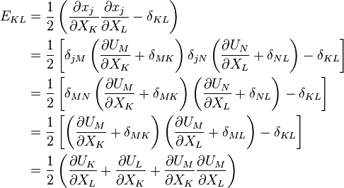 \begin{align}
E_{KL}&=\frac{1}{2}\left( \frac{\partial x_j}{\partial X_K}\frac{\partial x_j}{\partial X_L}-\delta_{KL}\right) \\
&=\frac{1}{2}\left[\delta_{jM}\left(\frac{\partial U_M}{\partial X_K}+\delta_{MK}\right)\delta_{jN}\left(\frac{\partial U_N}{\partial X_L}+\delta_{NL}\right)-\delta_{KL}\right] \\
&=\frac{1}{2}\left[\delta_{MN}\left(\frac{\partial U_M}{\partial X_K}+\delta_{MK}\right)\left(\frac{\partial U_N}{\partial X_L}+\delta_{NL}\right)-\delta_{KL}\right] \\
&=\frac{1}{2}\left[\left(\frac{\partial U_M}{\partial X_K}+\delta_{MK}\right)\left(\frac{\partial U_M}{\partial X_L}+\delta_{ML}\right)-\delta_{KL}\right] \\
&=\frac{1}{2}\left(\frac{\partial U_K}{\partial X_L}+\frac{\partial U_L}{\partial X_K}+\frac{\partial U_M}{\partial X_K}\frac{\partial U_M}{\partial X_L}\right)
\end{align}\,\!