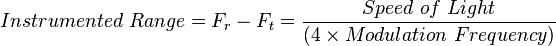 Instrumented \ Range = F_r-F_t = \frac {Speed \ of \ Light}{(4 \times Modulation \ Frequency)}