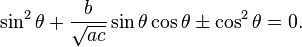 \sin^2\theta + \frac{b}{\sqrt {ac}} \sin\theta  \cos\theta \pm \cos^2\theta = 0 .