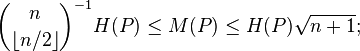 \binom{n}{\lfloor n/2 \rfloor}^{-1} H(P) \le M(P) \le H(P) \sqrt{n+1} ; 