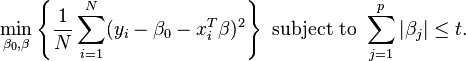  \min_{ \beta_0, \beta } \left\{ \frac{1}{N} \sum_{i=1}^N (y_i - \beta_0 - x_i^T \beta)^2 \right\} \text{ subject to } \sum_{j=1}^p |\beta_j| \leq t. 