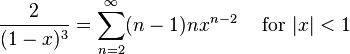 \frac{2}{(1-x)^3} = \sum^\infty_{n=2} (n-1)nx^{n-2}\quad\text{ for }|x| < 1\!