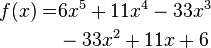 \begin{align}f(x)=&6x^5+11x^4-33x^3\\&-33x^2+11x+6\end{align}