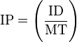 \text{IP} = \Bigg(\frac{\text{ID}} {\text{MT}}\Bigg)