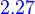 {\color{Blue}~2.27}