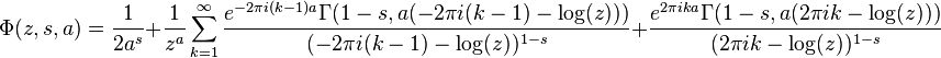 
\Phi(z,s,a)=\frac{1}{2a^s}+
\frac{1}{z^a}\sum_{k=1}^\infty
\frac{e^{-2\pi i(k-1)a}\Gamma(1-s,a(-2\pi i(k-1)-\log(z)))}
     {(-2\pi i(k-1)-\log(z))^{1-s}}+
\frac{e^{2\pi ika}\Gamma(1-s,a(2\pi ik-\log(z)))}{(2\pi ik-\log(z))^{1-s}}
