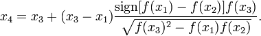 x_4 = x_3 + (x_3 - x_1)\frac{\operatorname{sign}[f(x_1) - f(x_2)]f(x_3)}{\sqrt{f(x_3)^2 - f(x_1)f(x_2)}} .