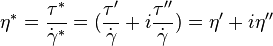  \eta^*= \frac {\tau^*} {\dot \gamma^*} = ( \frac {\tau'}{\dot \gamma}+i \frac{\tau''}{\dot \gamma})=\eta'+i\eta'' 