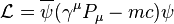 \mathcal{L} = \overline{\psi}(\gamma^\mu P_\mu - mc)\psi