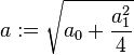 a:=\sqrt{a_0+\frac{a_1^2}{4}}