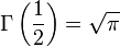 \Gamma\left({1 \over 2}\right)=\sqrt{\pi}\!