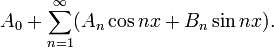 A_{0}+\displaystyle\sum_{n=1}^{\infty}(A_{n} \cos{nx} + B_{n} \sin{nx}).