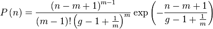 P\left (n \right ) = \frac{\left
 (n-m+1\right )^{m-1}}{\left (m-1 \right )!\left
 (g-1+\frac{1}{m}\right )^{m}}\exp \left ( -
 \frac{n-m+1}{g-1+\frac{1}{m}}\right )