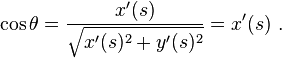 \cos \theta = \frac{x'(s)}{\sqrt{x'(s)^2 + y'(s)^2}} = x'(s) \ .