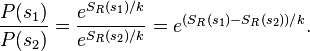 \frac{P(s_1)}{P(s_2)} = \frac{ e^{S_R(s_1)/k} }{ e^{S_R(s_2)/k} } = e^{(S_R (s_1) - S_R (s_2))/k}.