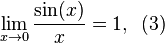 \lim _{x\to 0}{\frac {\sin(x)}{x}}=1,\!~~(3)