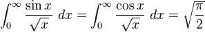 \int_0^\infty \frac{\sin x}{\sqrt x}\ dx=\int_0^\infty \frac{\cos x}{\sqrt x}\ dx=\sqrt{\frac{\pi}{2}}