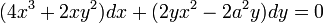  ( 4 x^3 + 2 x y^2) dx + ( 2 y x^2 - 2 a^2 y ) dy = 0 