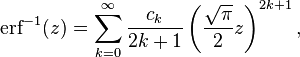 \operatorname{erf}^{-1}(z)=\sum_{k=0}^\infty\frac{c_k}{2k+1}\left (\frac{\sqrt{\pi}}{2}z\right )^{2k+1}, \,\!