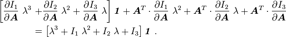 
  \begin{align}
     \left[\frac{\partial I_1}{\partial \boldsymbol{A}}~\lambda^3 \right.& 
     \left.+ \frac{\partial I_2}{\partial \boldsymbol{A}}~\lambda^2 + 
     \frac{\partial I_3}{\partial \boldsymbol{A}}~\lambda\right]\boldsymbol{\mathit{1}} +
        \boldsymbol{A}^T\cdot\frac{\partial I_1}{\partial \boldsymbol{A}}~\lambda^2 + 
        \boldsymbol{A}^T\cdot\frac{\partial I_2}{\partial \boldsymbol{A}}~\lambda + 
        \boldsymbol{A}^T\cdot\frac{\partial I_3}{\partial \boldsymbol{A}} \\
     & = 
      \left[\lambda^3 + I_1~\lambda^2 + I_2~\lambda + I_3\right]
      \boldsymbol{\mathit{1}} ~.
  \end{align}
