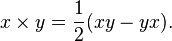 x \times y = \frac{1}{2}(xy - yx).