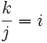 \frac{k}{j}=i