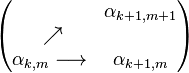 \begin{pmatrix} \ \ & \alpha_{k+1,m+1} \\ \ \nearrow  & \  \\ \alpha_{k,m} \longrightarrow & \alpha_{k+1,m}  \end{pmatrix}