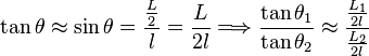 \tan \theta \approx \sin \theta= \frac{\frac{L}{2}}{l}=\frac{L}{2l}\Longrightarrow\frac{ \tan \theta_1}{ \tan \theta_2}\approx \frac{\frac{L_1}{2l}}{\frac{L_2}{2l}}