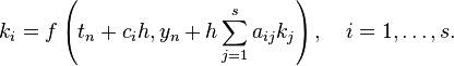  k_i = f\left( t_n + c_i h, y_{n} + h \sum_{j=1}^s a_{ij} k_j \right), \quad i = 1, \ldots, s.