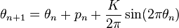 \theta_{n+1} = \theta_{n} + p_{n} + {\frac K {2\pi}} \sin(2\pi\theta_{n})