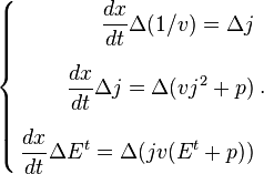 \left\{\begin{align} 
\frac {d x}{dt} \Delta (1/v) = \Delta j \\[1.2ex]
\frac {d x}{dt} \Delta j = \Delta (v j^2 +p)\\[1.2ex]
\frac {d x}{dt} \Delta E^t = \Delta (j v (E^t + p))\end{align}\right. .