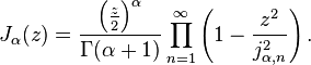 J_{\alpha}(z)=\frac{\left(\frac{z}{2}\right)^{\alpha}}{\Gamma(\alpha+1)}\prod_{n=1}^{\infty}\left(1-\frac{z^{2}}{j_{\alpha,n}^{2}}\right).\!