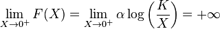  \lim_{X \rightarrow 0^{+} } F(X) =  \lim_{X \rightarrow 0^{+} } \alpha \log\left( \frac{K}{X}\right) = +\infty 