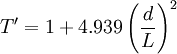 T' = 1+4.939\left( \frac{d} {L} \right)^2