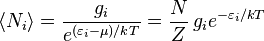 
\langle N_i \rangle = \frac {g_i} {e^{(\varepsilon_i-\mu)/kT}} = \frac{N}{Z}\,g_i e^{-\varepsilon_i/kT}
