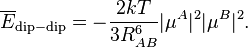 
\overline{E}_\mathrm{dip-dip} =  -\frac{2 kT}{3R_{AB}^6 }|\mu^A|^2|\mu^B|^2.
