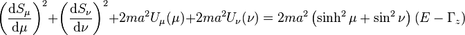  \left( \frac{\mathrm{d}S_{\mu}}{\mathrm{d}\mu} \right)^{2} + \left( \frac{\mathrm{d}S_{\nu}}{\mathrm{d}\nu} \right)^{2} + 2m a^{2} U_{\mu}(\mu) + 2m a^{2} U_{\nu}(\nu) = 2ma^{2} \left( \sinh^{2} \mu + \sin^{2} \nu\right) \left( E - \Gamma_{z} \right) 