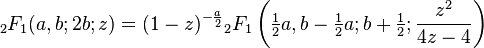 {}_2F_1(a,b;2b;z) = (1-z)^{-\frac{a}{2}} {}_2F_1 \left (\tfrac{1}{2}a, b-\tfrac{1}{2}a; b+\tfrac{1}{2}; \frac{z^2}{4z-4} \right)